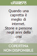 Quando una capretta è meglio di internet. Storie e persone negli anni della crisi libro