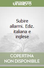 Subire allarmi. Ediz. italiana e inglese libro