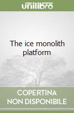 The ice monolith platform