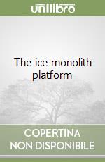 The ice monolith platform libro