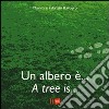 Un albero è... -A tree is.... Ediz. bilingue libro