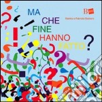 Ma che fine hanno fatto? Ediz. illustrata libro