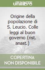 Origine della popolazione di S. Leucio. Colle leggi al buon governo (rist. anast.) libro