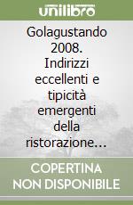 Golagustando 2008. Indirizzi eccellenti e tipicità emergenti della ristorazione italiana