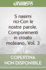 S nasimi rici-Con le nostre parole. Componimenti in croato molisano. Vol. 3