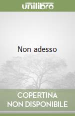 Non adesso libro