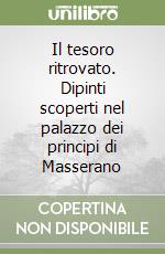 Il tesoro ritrovato. Dipinti scoperti nel palazzo dei principi di Masserano libro