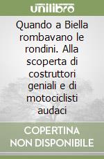 Quando a Biella rombavano le rondini. Alla scoperta di costruttori geniali e di motociclisti audaci