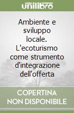 Ambiente e sviluppo locale. L'ecoturismo come strumento d'integrazione dell'offerta