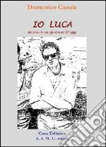 Io Luca. Storia di un giovane d'oggi