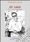 Io Luca. Storia di un giovane d'oggi libro