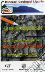 Le vie del conglomerato. Due itinerari geologici nel parco di Portofino. Guida alle escursioni
