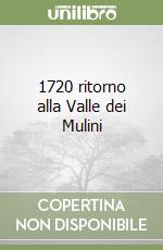 1720 ritorno alla Valle dei Mulini libro