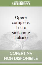 Opere complete. Testo siciliano e italiano libro