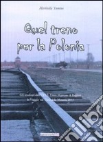 Quel treno per la Polonia. Gli studenti dell'ITIS «Ettore Majorana» di Ragusa in viaggio sul «treno della memoria 2011» libro