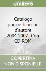 Catalogo pagine bianche d'autore 2004-2007. Con CD-ROM