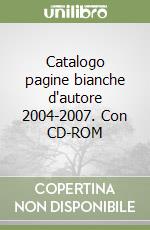 Catalogo pagine bianche d'autore 2004-2007. Con CD-ROM libro