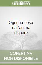 Ognuna cosa dall'anima dispare libro