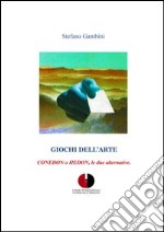 Giochi dell'arte. Conedon o hedon, le due alternative libro