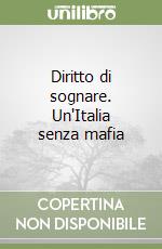 Diritto di sognare. Un'Italia senza mafia