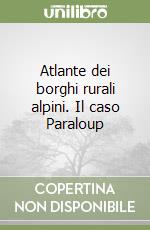 Atlante dei borghi rurali alpini. Il caso Paraloup