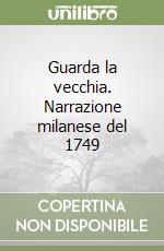 Guarda la vecchia. Narrazione milanese del 1749