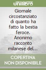 Giornale circostanziato di quanto ha fatto la bestia feroce. Anonimo racconto milanese del 1792 libro