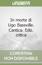 In morte di Ugo Bassville. Cantica. Ediz. critica libro