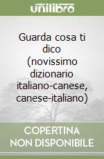 Guarda cosa ti dico (novissimo dizionario italiano-canese, canese-italiano) libro