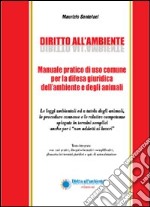 Diritto all'ambiente. Manuale pratico di uso comune per la difesa giuridica dell'ambiente e degli animali libro