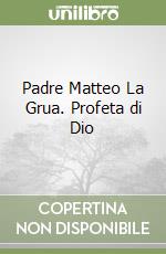 Padre Matteo La Grua. Profeta di Dio