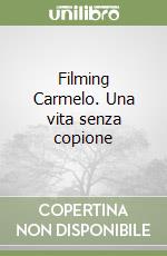 Filming Carmelo. Una vita senza copione libro