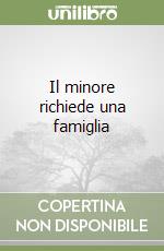 Il minore richiede una famiglia libro