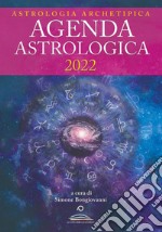 Astrologia archetipica. Agenda astrologica 2022 libro