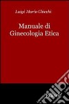 Manuale di ginecologia etica libro di Chiechi Luigi M.