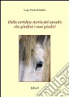 Della veridica storia del cavallo che giudicò i suoi giudici libro di Chiechi Luigi M.