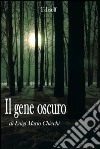Il gene oscuro libro di Chiechi Luigi M.