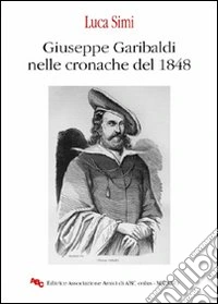 Giuseppe Garibaldi nelle cronache del 1848