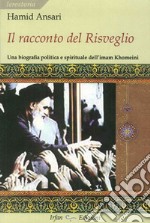 Il racconto del risveglio. Una biografia politica e spirituale dell'imam Khomeini libro