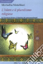 L'Islam e il pluralismo religioso. La giustizia divina e il destino dei non-musulmani