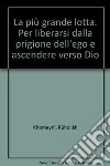 La più grande lotta. Per liberarsi dalla prigione dell'ego e ascendere verso Dio libro