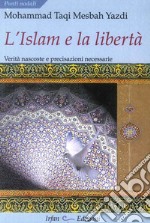 L'Islam e la libertà. Verità nascoste e precisazioni necessarie