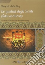 La qualità degli sciiti (Sifat al-Shia). Un classico della tradizione sapienziale islamica libro