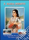 S. Maria Goretti. La historia. La martir de la pureza. El ultimo milagro libro