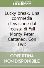 Lucky break. Una commedia d'evasione dal regista di Full Monty Peter Cattaneo. Con DVD libro