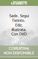 Sade. Segui l'istinto. Ediz. illustrata. Con DVD libro