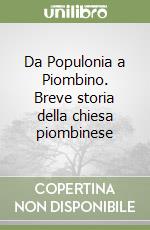 Da Populonia a Piombino. Breve storia della chiesa piombinese libro