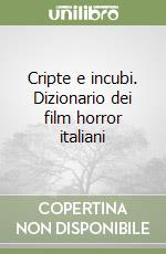 Cripte e incubi. Dizionario dei film horror italiani libro