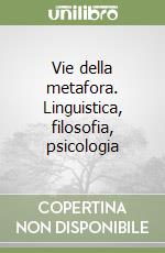 Vie della metafora. Linguistica, filosofia, psicologia libro