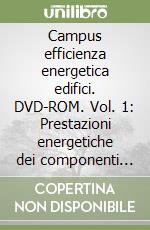 Campus efficienza energetica edifici. DVD-ROM. Vol. 1: Prestazioni energetiche dei componenti dell'involucro edilizio libro